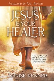 Jesus is Your Healer: The Power of His Sacrifice Both to Save and to Heal JESUS IS YOUR HEALER [ Denise Renner ]