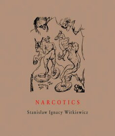 Narcotics: Nicotine, Alcohol, Cocaine, Peyote, Morphine, Ether + Appendices NARCOTICS （Image to Word） [ Stanislaw Ignacy Witkiewicz ]