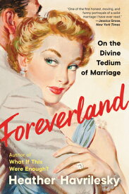 Foreverland: On the Divine Tedium of Marriage FOREVERLAND [ Heather Havrilesky ]