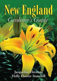 New England Gardener's Guide NEW ENGLAND GARDENERS GD （New England Gardener's Guide） [ Jacqueline Heriteau ]