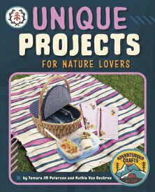 Unique Projects for Nature Lovers UNIQUE PROJECTS FOR NATURE LOV （Adventurous Crafts for Kids） [ Tamara Jm Peterson ]