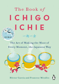 The Book of Ichigo Ichie: The Art of Making the Most of Every Moment, the Japanese Way BK OF ICHIGO ICHIE [ Hector Garcia ]