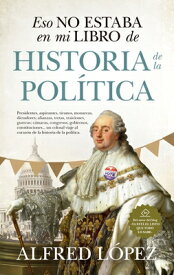 Eso No Estaba En Mi Libro de Historia de la Politica SPA-ESO NO ESTABA EN MI LIBRO [ Alfred Lopez ]