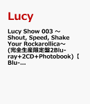 Lucy Show 003 〜Shout, Speed, Shake Your Rockarollica〜 (完全生産限定盤2Blu-ray+2CD+Photobook)【Blu-ray】