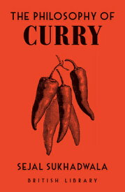 The Philosophy of Curry PHILOSOPHY OF CURRY （British Library Philosophy of） [ Sejal Sukhadwala ]