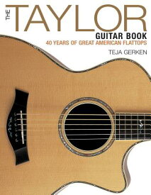 The Taylor Guitar Book: 40 Years of Great American Flattops TAYLOR GUITAR BK [ Teja Gerken ]