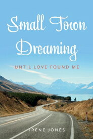 Small Town Dreaming: Until That Love Found Me SMALL TOWN DREAMING [ Irene Jones ]