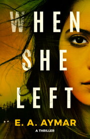 When She Left: A Thriller WHEN SHE LEFT [ E. a. Aymar ]