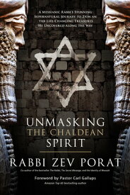 Unmasking the Chaldean Spirit: A Messianic Rabbi's Stunning Supernatural Journey to Zion and the Lif UNMASKING THE CHALDEAN SPIRIT [ Zev Porat ]
