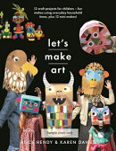 Let's Make Art: 12 Craft Projects for Children: Fun Makes Using Everyday Household Items, Plus 12 Mi