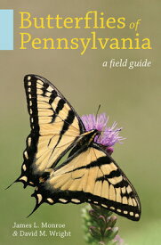 Butterflies of Pennsylvania: A Field Guide BUTTERFLIES OF PENNSYLVANIA [ James L. Monroe ]