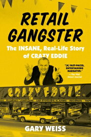 Retail Gangster: The Insane, Real-Life Story of Crazy Eddie RETAIL GANGSTER [ Gary Weiss ]