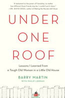 Under One Roof: Lessons I Learned from a Tough Old Woman in a Little Old House