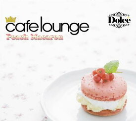 cafelounge::Dolce Peach Macaron [ (オムニバス) ]