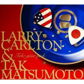 TAKE YOUR PICK [ Larry Carlton & Tak Matsumoto ]