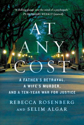 楽天ブックス: At Any Cost: A Father's Betrayal, a Wife's Murder, and a Ten