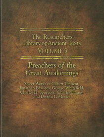 The Researchers Library of Ancient Texts - Volume V: Preachers of the Great Awakenings: Select Works RSRCHRS LIB OF ANCIENT TEXT V5 （Reaserchers Library of Ancient Texts） [ Gilbert Tennent ]