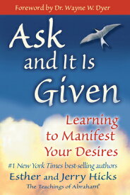 Ask and It Is Given: Learning to Manifest Your Desires ASK & IT IS GIVEN [ Esther Hicks ]