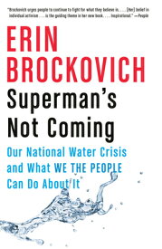 Superman's Not Coming: Our National Water Crisis and What We the People Can Do about It SUPERMANS NOT COMING [ Erin Brockovich ]