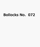 Bollocks　No．072