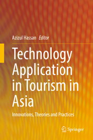 Technology Application in Tourism in Asia: Innovations, Theories and Practices TECHNOLOGY APPLICATION IN TOUR [ Azizul Hassan ]