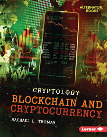 Blockchain and Cryptocurrency BLOCKCHAIN & CRYPTOCURRENCY （Cryptology (Alternator Books (R))） [ Rachael L. Thomas ]