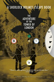 Sherlock Holmes Escape Book: Adventure of the Tower of London: Solve the Puzzles to Escape the Pages SHERLOCK HOLMES ESCAPE BK ADV （Sherlock Holmes Escape Book） [ Charles Phillips ]