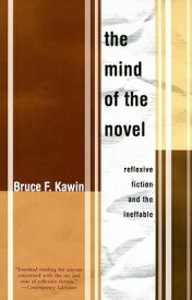 Mind of the Novel: Reflexive Fiction and the Ineffable MIND OF THE NOVEL （Dalkey Archive Scholarly） [ Bruce F. Kawin ]