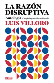 La Razn Disruptiva: Antologa / Disruptive Reason: Anthology SPA-RAZON DISRUPTIVA ANTOLOGIA [ Luis Villoro ]