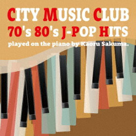 シティー・ミュージック・クラブ 70's 80's J-POP HITS [ Kaoru Sakuma ]