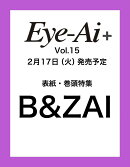 Eye-Ai＋ Vol.15【表紙:B&ZAI】