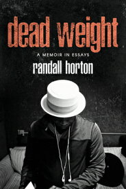 Dead Weight: A Memoir in Essays DEAD WEIGHT [ Randall Horton ]