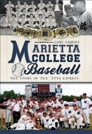 Marietta College Baseball: The Story of the 'Etta Express MARIETTA COL BASEBALL （Sports） [ Gary Caruso ]