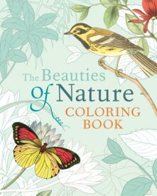 The Beauties of Nature Coloring Book: Coloring Flowers, Birds, Butterflies, & Wildlife COLOR BK-BEAUTIES OF NATURE CO [ Pierre-Joseph Redoute ]