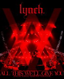 lynch. 20TH ANNIVERSARY XX FINAL ACT「ALL THIS WE’LL GIVE YOU」25.12.28 TOKYO GARDEN THEATER(数量限定盤)【Blu-ray】