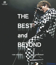 YUMA NAKAYAMA 10th ANNIVERSARY TOUR ～THE BEST and BEYOND～(Blu-ray通常盤)【Blu-ray】 [ 中山優馬 ]