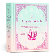 The Crystal Witch: The Magickal Way to Calm and Heal the Body, Mind, and Spirit CRYSTAL WITCH （Mo…