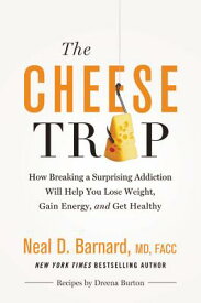 The Cheese Trap: How Breaking a Surprising Addiction Will Help You Lose Weight, Gain Energy, and Get CHEESE TRAP [ Neal D. Barnard MD ]