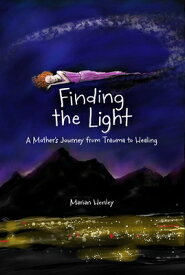 Finding the Light: A Mother's Journey from Trauma to Healing FINDING THE LIGHT [ Marian Henley ]