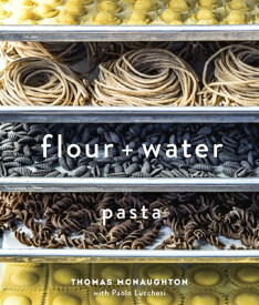 Flour + Water: Pasta [A Cookbook] FLOUR + WATER [ Thomas McNaughton ]