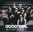 【楽天ブックス限定先着特典】GOOD GIRL BUT NOT FOR YOU (通常盤)(オリジナル・フォンタブ（全9種のうち、1種をラ…
