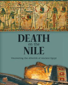 Death on the Nile: Uncovering the Afterlife of Ancient Egypt DEATH ON THE NILE [ Helen Strudwick ]