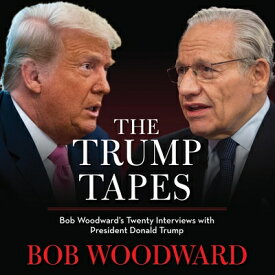 The Trump Tapes: Bob Woodward's Twenty Interviews with President Donald Trump TRUMP TAPES D [ Bob Woodward ]