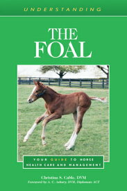 Understanding the Foal: Your Guide to Horse Health Care and Management UNDRSTDG THE FOAL [ Christina S. Cable ]