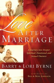 Love After Marriage: A Journey Into Deeper Spiritual, Emotional and Sexual Oneness LOVE AFTER MARRIAGE [ Barry Byrne ]