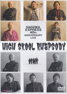 NANIWA�@EXPRESS�@40th�@ANNIVERSARY�@LIVE High�@Skool�@Rhapsody [ �A���t�@�m�[�g ]