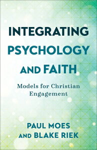 Integrating Psychology and Faith: Models for Christian Engagement INTEGRATING PSYCHOLOGY & FAITH [ Paul Moes ]