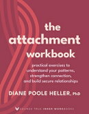 The Attachment Workbook: Practical Exercises to Understand Your Patterns, Strengthen Connection, and