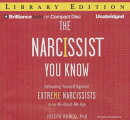The Narcissist You Know: Defending Yourself Against Extreme Narcissists in an All-About-Me Age
