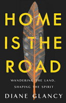 Home Is the Road: Wandering the Land, Shaping the Spirit